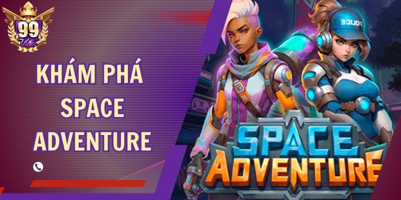 Khám Phá Space Adventure Tại 99Vina - Hành Trình Kỳ Thú