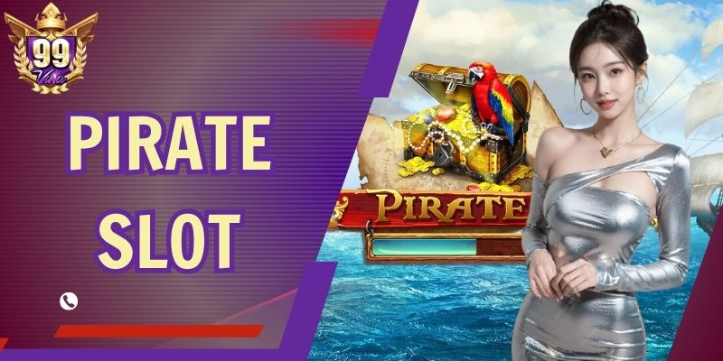 Pirate Slot Săn Kho Báu Khủng - Thưởng Lớn Cùng 99Vina