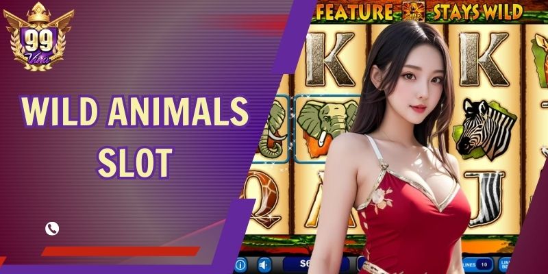 Wild Animals Slot 99Vina - Cuộc Săn Thú Hoang Hấp Dẫn